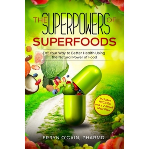 (영문도서) The Superpowers of Superfoods: Eat Your Way to better Health using the Natural Power of Food Paperback, Publishers Dailey, English, 9781737334316