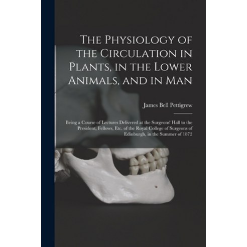 (영문도서) The Physiology of the Circulation in Plants in the Lower Animals and in Man [electronic Res... Paperback, Legare Street Press, English, 9781015069466