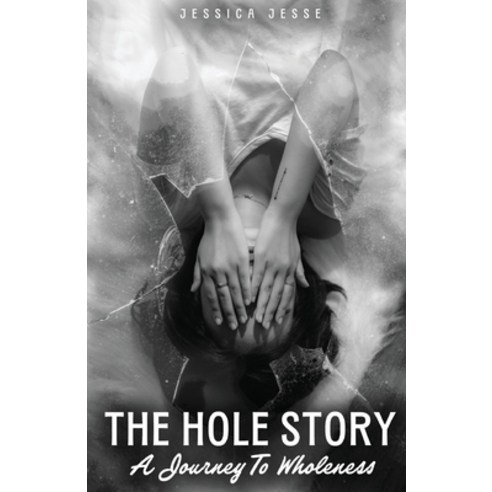 (영문도서) The Hole Story: A Journey to Wholeness Paperback, Trilogy Christian Publishing, English, 9798893332070