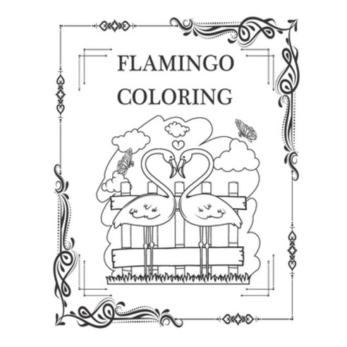 Flamingo Coloring: Flamingo Coloring Book for Adults And Kids Classic Interface Amazing Flamingo C... Paperback, Independently Published, English, 9798597906249