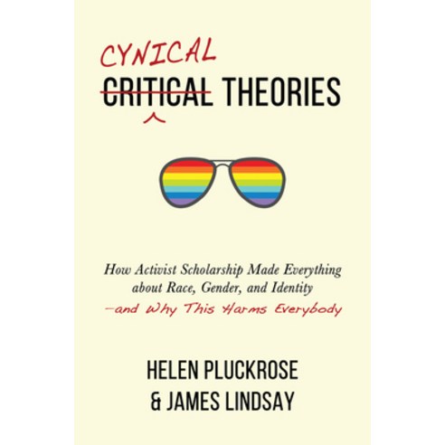Cynical Theories: How Activist Scholarship Made Everything about Race Gender and Identity--And Why... Hardcover, Pitchstone Publishing