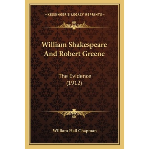 (영문도서) William Shakespeare And Robert Greene: The Evidence (1912) Paperback, Kessinger Publishing, English, 9781165775019