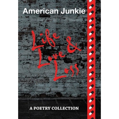 (영문도서) American Junkie Life Love and Loss: A Poetry Collection Hardcover, Xlibris Us, English, 9781664173163