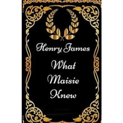 What Maisie Knew Illustrated Paperback, Independently Published, English, 9798738753527