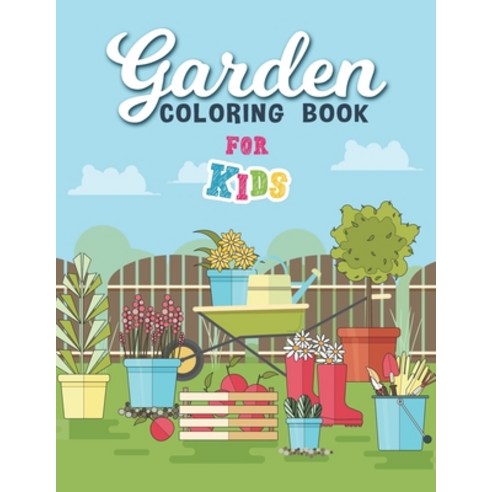 Garden Coloring Book For Kids: An Amazing Coloring Book With Flowers Plants Succulents And So Muc... Paperback, Independently Published, English, 9798729677214