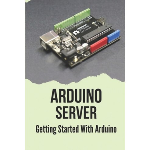 (영문도서) Arduino Server: Getting Started With Arduino: What Can I Do With Arduino Paperback, Independently Published, English, 9798536354933