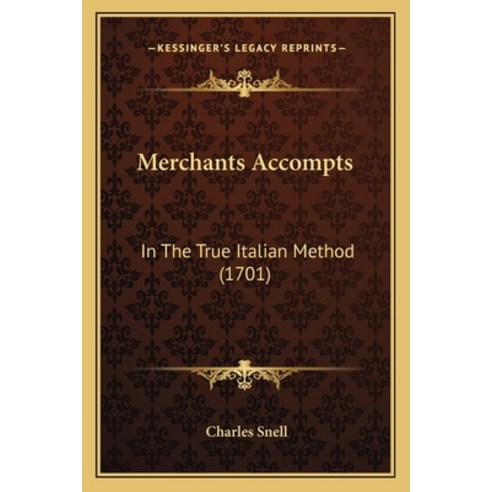 Merchants Accompts: In The True Italian Method (1701) Paperback, Kessinger Publishing