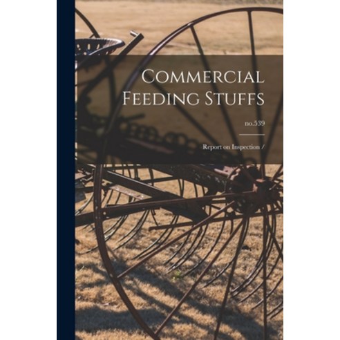(영문도서) Commercial Feeding Stuffs: Report on Inspection /; no.539 Paperback, Hassell Street Press, English, 9781014502827