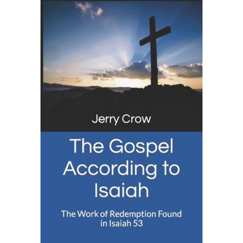 (영문도서) The Gospel According to Isaiah: The Work of Redemption Found in Isaiah 53 Paperback, Independently Published, English, 9798859297207