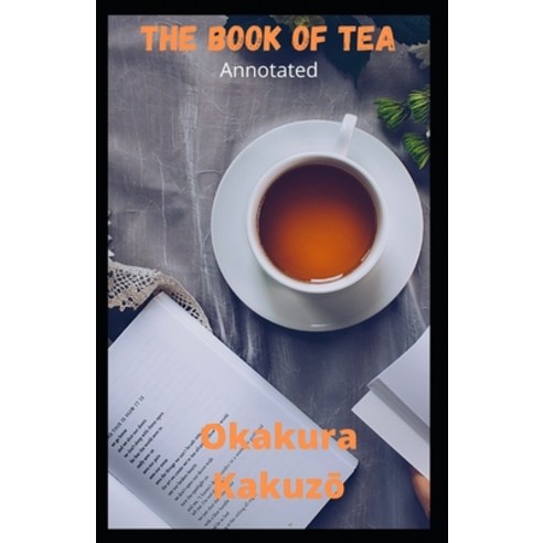 The Book of Tea Annotated Paperback, Independently Published, English, 9798589959765