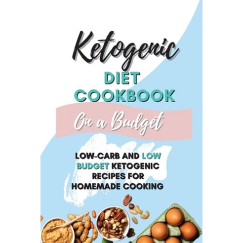 (영문도서) Ketogenic Diet Cookbook On A Budget: Low-Carb and Low Budget Ketogenic Recipes For Homemade C... Paperback, Dr. Dean Chasey, English, 9781803470719