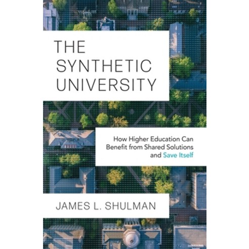 (영문도서) The Synthetic University: How Higher Education Can Benefit from Shared Solutions and Save Itself Hardcover, Princeton University Press, English, 9780691190990