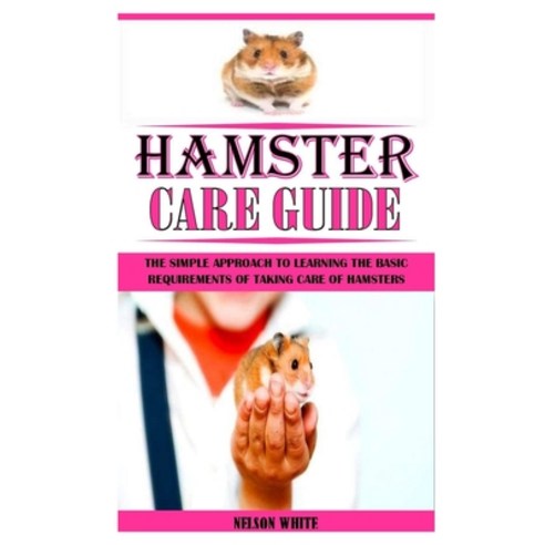 (영문도서) Hamster Care Guide: The Simple Approach To Learning The Basic Requirements Of Taking Care Of ... Paperback, Independently Published, English, 9798523157585