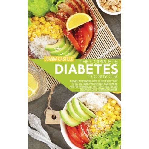 (영문도서) The Complete Diabetes Cookbook: A Complete Beginners Guide To The Healthy Way To Eat The Food... Hardcover, Lorenzo International Busin..., English, 9781803013763