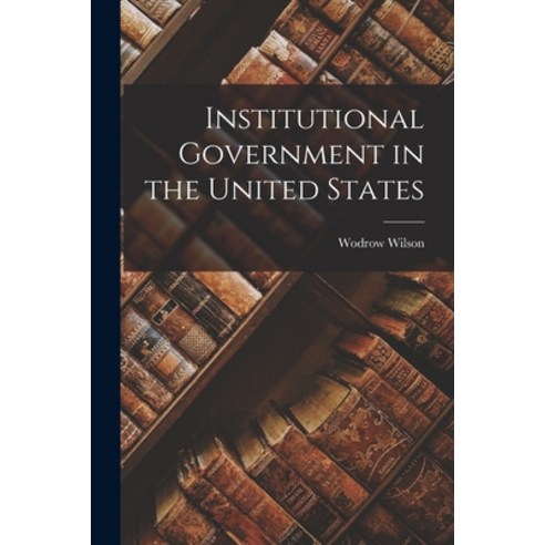 (영문도서) Institutional Government in the United States Paperback, Legare Street Press, English, 9781015643086