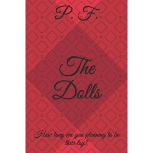 (영문도서) The Dolls: How long are you planning to be their toy? Paperback, Independently Published, English, 9798743249909