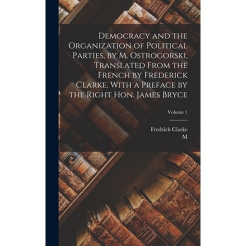 (영문도서) Democracy and the Organization of Political Parties by M. Ostrogorski Translated From the F... Hardcover, Legare Street Press