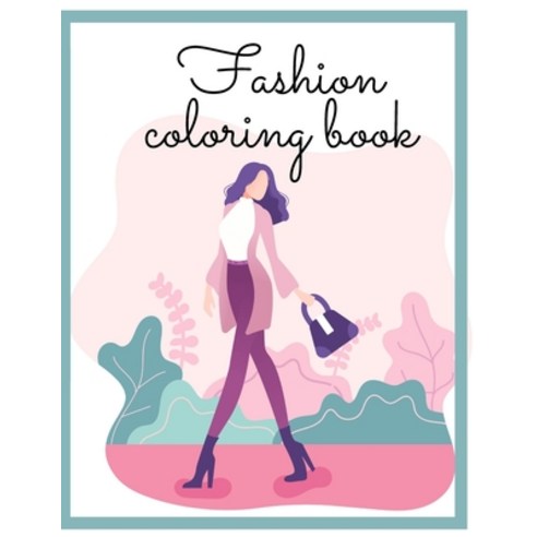 Fashion coloring book: style model for girls Paperback, Independently Published, English, 9798725006087