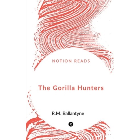 (영문도서) The Gorilla Hunters Paperback, Notion Press, English, 9781648052873