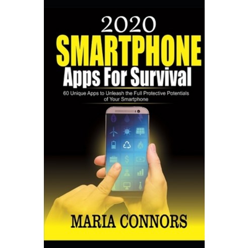 2020 Smartphone Apps for Survival: 60 Unique Apps to Unleash the Full Protective Potentials of Your ... Paperback, Independently Published