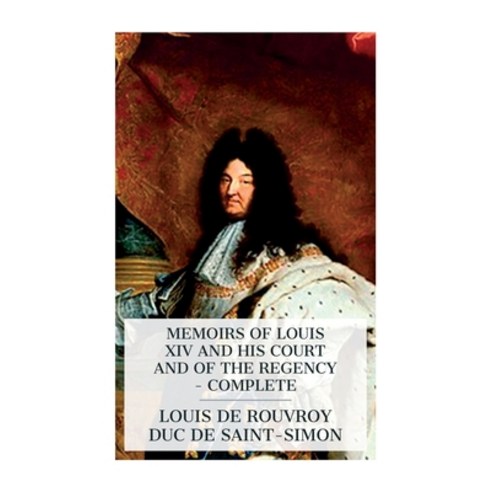 (영문도서) Memoirs of Louis XIV and His Court and of the Regency - Complete Paperback, E-Artnow, English, 9788027388431