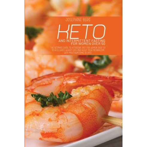 (영문도서) Keto And Intermittent Fasting For Women Over 50: The Ultimate Guide To Ketogenic Diet For Wom... Paperback, Josephine Berg, English, 9781802733938