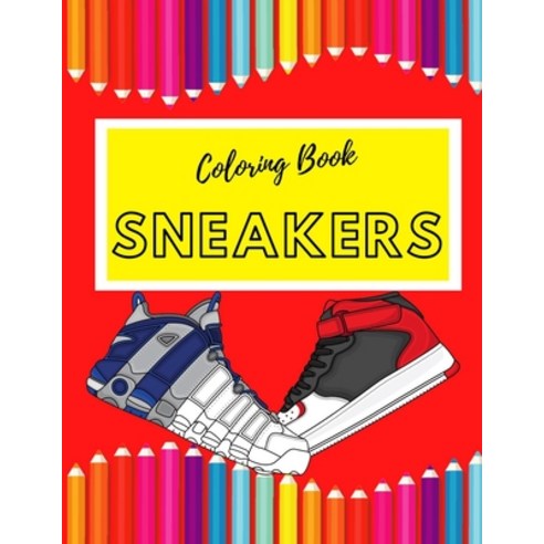 Coloring Book For Sneakers: An Stress Relieving Adult Coloring Book For Sneaker Shoes Paperback, Independently Published, English, 9798721149399