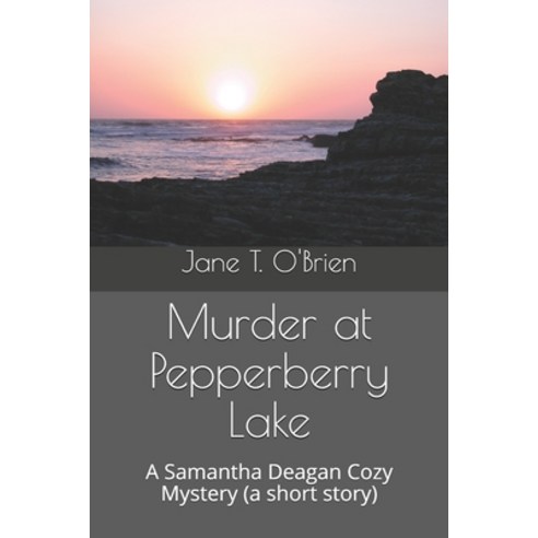 (영문도서) Murder at Pepperberry Lake: A Samantha Deagan Cozy Mystery (a short story) Paperback, Independently Published, English, 9798679418424
