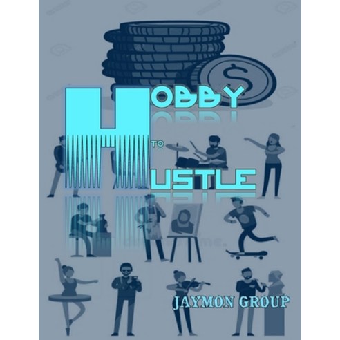 (영문도서) Hobby to Hustle: Monetizing Your Passion Paperback, Independently Published, English, 9798389510579