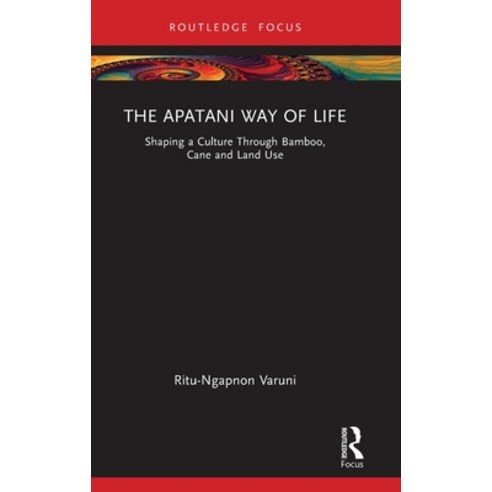 (영문도서) The Apatani Way of Life: Shaping a Culture Through Bamboo Cane and Land Use Hardcover, Routledge Chapman & Hall, English, 9781032247137