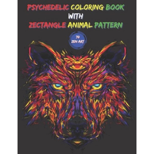 Psychedelic Coloring Book With Zectangle Animal Pattern: With 70 Stress Relieving Zen Arts (Bleed Pr... Paperback, Independently Published, English, 9798710622179