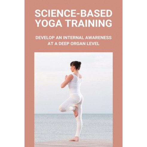 Science-Based Yoga Training: Develop An Internal Awareness At A Deep Organ Level: Lenovo Yoga System... Paperback, Independently Published, English, 9798741409701