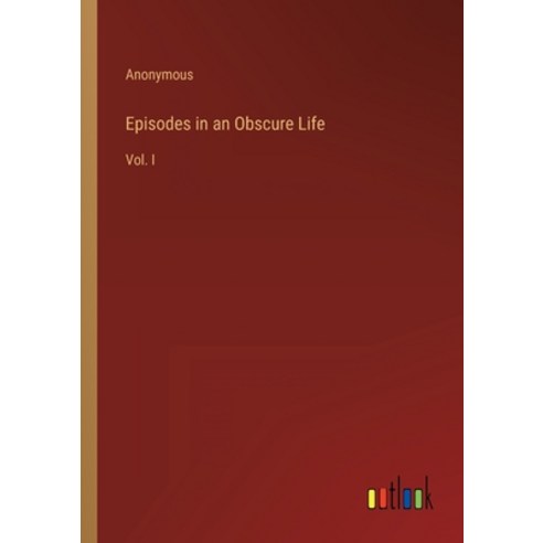 (영문도서) Episodes in an Obscure Life: Vol. I Paperback, Outlook Verlag, English, 9783368143145