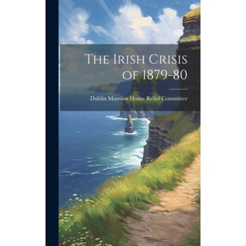 (영문도서) The Irish Crisis of 1879-80 Hardcover, Legare Street Press, English, 9781019619582