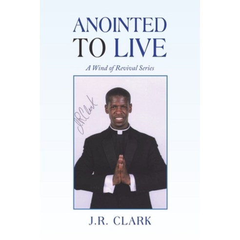 Anointed to Live: A Wind of Revival Series Paperback, Xlibris Us