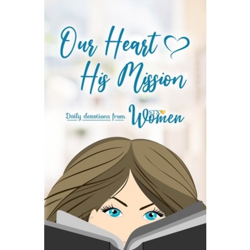 Our Heart His Mission: Daily Devotions from STX Women Paperback, Stxwomen AG