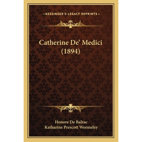Catherine De'' Medici (1894) Paperback, Kessinger Publishing