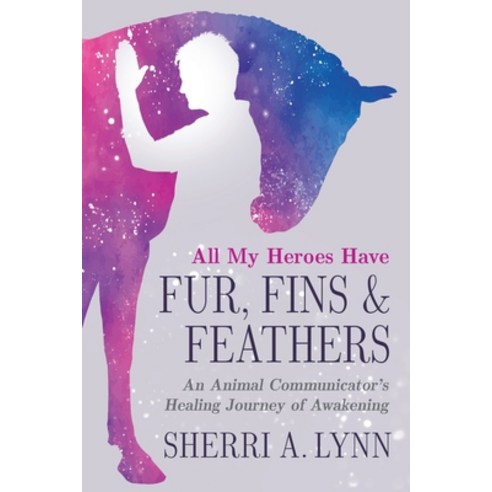 (영문도서) All My Heroes Have Fur Fins & Feathers Paperback, Sherri A. Lynn, English, 9798986588407