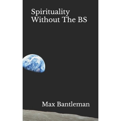 Spirituality Without The BS: Spirituality In The Every Day Paperback, Independently Published, English, 9798747621367