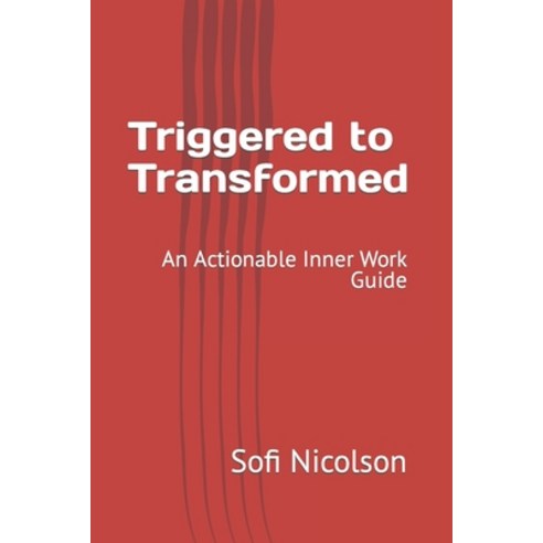 (영문도서) Triggered to Transformed: An Actionable Inner Work Guide Paperback, Independently Published, English, 9798883654144