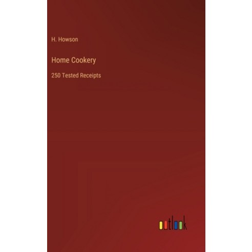 (영문도서) Home Cookery: 250 Tested Receipts Hardcover, Outlook Verlag, English, 9783385446649