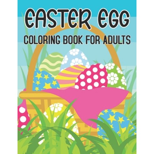 Easter Egg Coloring Book For Adults: A Collection of Easy Cute Fun Easter Day Themed Bunnies Big Ea... Paperback, Independently Published, English, 9798719429182