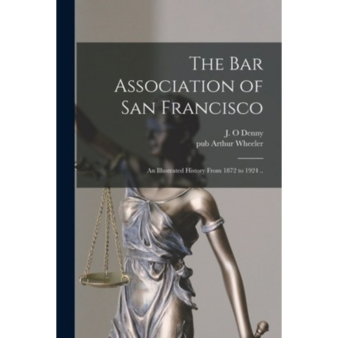 (영문도서) The Bar Association of San Francisco; an Illustrated History From 1872 to 1924 .. Paperback, Legare Street Press, English, 9781015011687