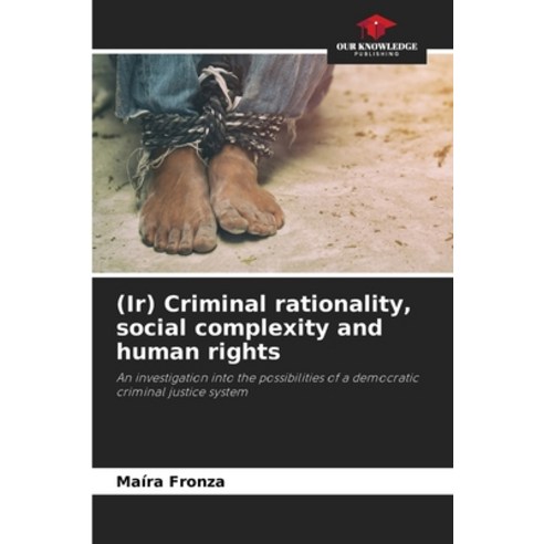 (영문도서) (Ir) Criminal rationality social complexity and human rights Paperback, Our Knowledge Publishing, English, 9786207200290