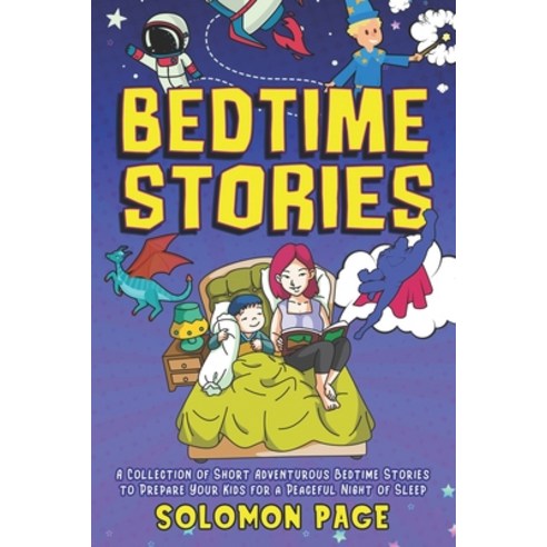 Bedtime Stories: A Collection of Short Adventurous Bedtime Stories to Prepare Your Kids for a Peacef... Paperback, Independently Published