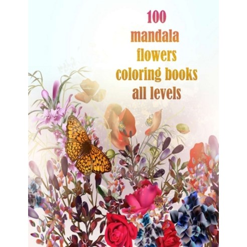 100 mandala flowers coloring books all levels: 100 Magical Mandalas flowers- An Adult Coloring Book ... Paperback, Independently Published, English, 9798731615440