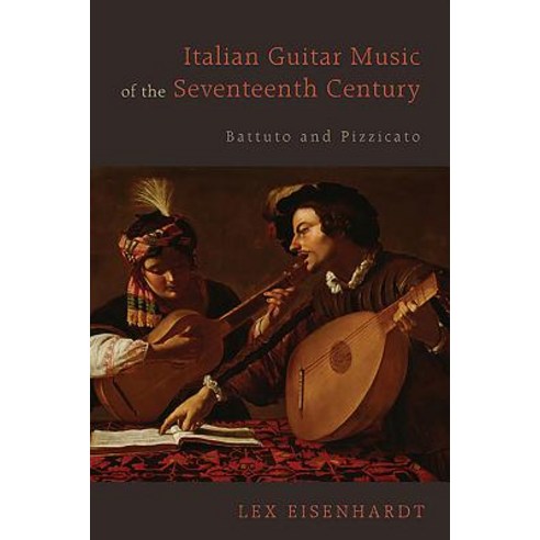 (영문도서) Italian Guitar Music of the Seventeenth Century: Battuto and Pizzicato Hardcover, University of Rochester Press, English, 9781580465335