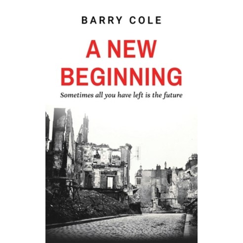 (영문도서) A New Beginning: Sometimes all you have left is the future Paperback, Michael Terence Publishing, English, 9781800946514