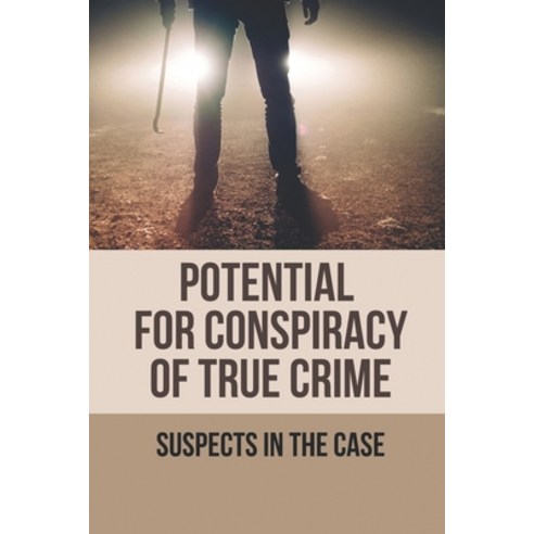 (영문도서) Potential For Conspiracy Of True Crime: Suspects In The Case: Potential For Conspiracy Paperback, Independently Published, English, 9798521129232