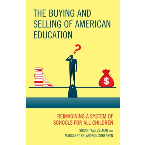 (영문도서) The Buying and Selling of American Education: Reimagining a System of Schools for All Children Paperback, Rowman & Littlefield Publis..., English, 9781607096412